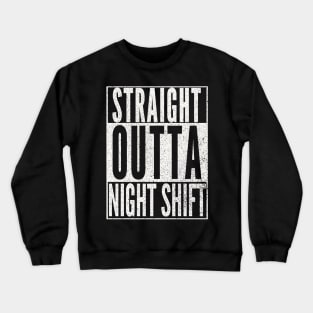 Straight Outta Night Shift Crewneck Sweatshirt